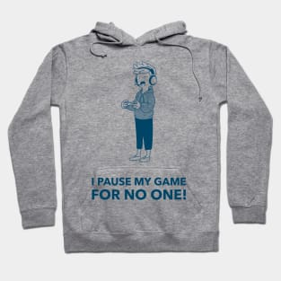 I Pause My Game For No One! Gaming Hoodie